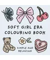 Soft Girl Era Colouring Book (Simple and Relaxing Bold Designs for Adults & Chil