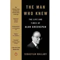 The Man Who Knew The Life and Times of Alan Greenspan