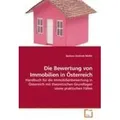 Die Bewertung von Immobilien in Österreich Handbuch für die Immobilienbewertung in Österreich mit theoretischen Grundlagen sowie praktischen Fälle