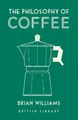 Brian Williams The Philosophy of Coffee (Gebundene Ausgabe) Philosophies