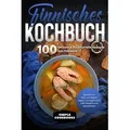Finnisches Kochbuch: 100 leckere & traditionelle Rezepte aus Finnland - Gerichte mit Fisch und Fleisch, vegan und vegetarisch, süße Desserts und Spezi