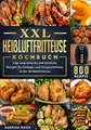 XXL Heißluftfritteuse Kochbuch: 800 Tage lang einfache und köstliche Rezepte für Anfänger und Fortgeschrittene in der Heißluftfritteuse