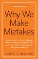 Why We Make Mistakes: How We Look Without Seeing, Forget Things in Seconds, and Are All Pretty Sure We Are Way Above Average