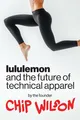 Chip Wilson Lululemon and the Future of Technica (Gebundene Ausgabe) (US IMPORT)