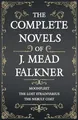 The Complete Novels of J. Meade Falkner - Moonfleet, The Lost Stradivarius and The Nebuly Coat
