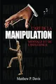 L'art de la manipulation mentale et de l'influence: Livre sur la psychologie noire - Protégez-vous de la manipulation dans votre vie professionnelle ... (Mind Power - Developpement Personnel)