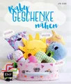 Babygeschenke nähen: Rasseltiere, Greiflinge und Spieluhren zum Kuscheln und Lie