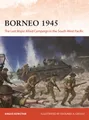 Borneo 1945: The Last Major Allied Campaign in the South-West Pacific