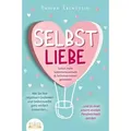 SELBSTLIEBE - Sofort mehr Selbstbewusstsein & Selbstvertrauen gewinnen: Wie Sie Ihre negativen Gedanken und Selbstzweifel ganz einfach loswerden