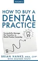 How to Buy a Dental Practice: Volume 2: Successfully Manage the Transition to Dental Practice Ownership