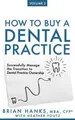 How to Buy a Dental Practice: Volume 2: Successfully Manage the Transition to