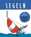 Segeln: Spass von A bis Z- für Landratten, Seebären und Badewannenkakapitäne