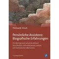 Persönliche Assistenz: Biografische Erfahrungen Ein Beitrag zum rekonstruktiven Verständnis unterstützender Arbeit mit behinderten Menschen