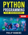 Python Programming for Beginners: The Complete Guide to Mastering Python in 7 Days with Hands-On Exercises – Top Secret Coding Tips to Get an Unfair Advantage and Land Your Dream Job!