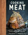 Cooking Meat: A Butcher's Guide to Choosing, Buying, Cutting, Cooking, and