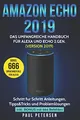 Amazon Echo 2019: Das umfangreiche Handbuch für Alexa und Echo 2.Gen. (Version 2019) - Schritt für Schritt Anleitungen, Tipps&Tricks und Problemlösungen inkl. Bonus mit 666 Befehlen