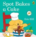 Eric Hill Spot Bakes A Cake (Kartonbuch)