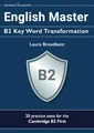English Master: B2 Key Word Transformation: 20 practice tests for the Cambridge First: 200 test questions with answer keys (Cambridge B2)