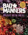 Brave New Meal: Fresh As F*ck Food for Every Table (Bad Buch Rodale Books