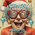 Crazy Grandmas on Christmas Coloring Book for Adults Monsoon Publishing