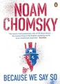 Because We Say So Noam Chomsky