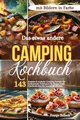 Das etwas andere Camping Kochbuch: 143 kreative & einfache Camping Rezepte für kulinarische Erlebnisse im Freien. Tolle Geschenk-Idee für Campingliebhaber. Mit Bildern in Farbe!