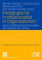 Pädagogische Professionalität in Organisationen: Neue Verhältnisbestimmungen am Beispiel der Schule (Studien zur Schul- und Bildungsforschung, 23, Band 23)