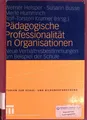 Pädagogische Professionalität in Organisationen : neue Verhältnisbestimmungen am