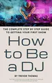 How to Be a DJ: The Complete Step by Step Guide to Getting Your First Show