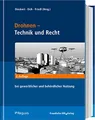 Drohnen - Betrieb, Recht, Technik: Handbuch für die gewerbliche und behördliche Praxis