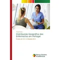 Novas Edicioes Academicas Distribuição Geográfica dos Enfermeiros em Portugal (Manuel Lobo, 2018) (51396404)