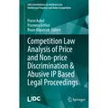 Springer Competition Law Analysis of Price and Non-price Discrimination & Abusive IP Based Legal Proceedings (Bruce Kilpatrick, Pierre Kobel, Pranvera Këllezi, 2022) (56827592)