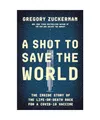 A Shot to Save the World: The Inside Story of the Life-Or-Death Race for a Covid