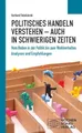 Politisches Handeln verstehen – auch in schwierigen Zeiten: Vom Reden in der Politik bis zum Wahlverhalten (Politisches Sachbuch)