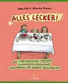 Alles lecker!: Von Lieblingsspeisen, Ekelessen, Kuchendüften, Erbsenpupsen, Pausenbroten und anderen Köstlichkeiten