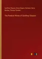 The Poetical Works of Geoffrey Chaucer Geoffrey Chaucer