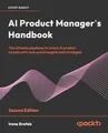 AI Product Manager's Handbook: The ultimate playbook to unlock AI product success with real-world insights and strategies